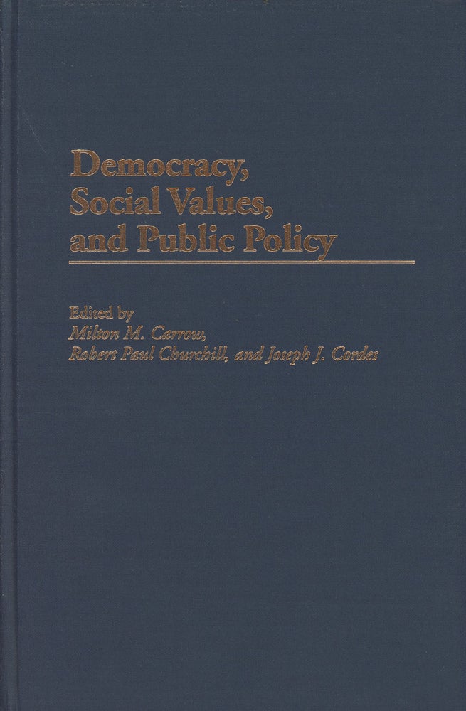 Item #C000027928 Democracy, Social Values, and Public Policy. Milton M. Carrow, Robert Paul Churchill, Joseph J. Cordes.