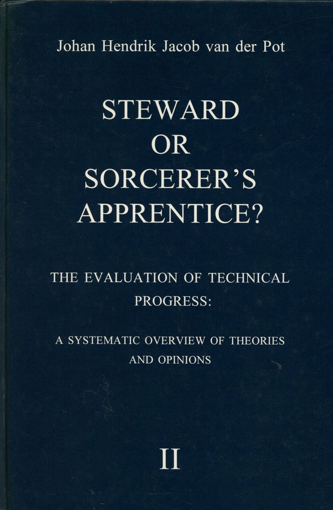 Item #C000028490 Steward or Socerer's Apprentice?; The Evaluation of Technical Progress: A Systematic Overview of Theories and Opinions Volume II; 4. The control of technical progress. Johan Hendrik Jacob Van Der Pot, trans Chris Turner, fore Alexander King.
