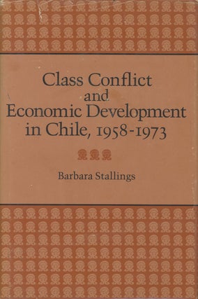 Item #C000029119 Class Conflict and Economic Development in Chile, 1958-1973. Barbara Stallings