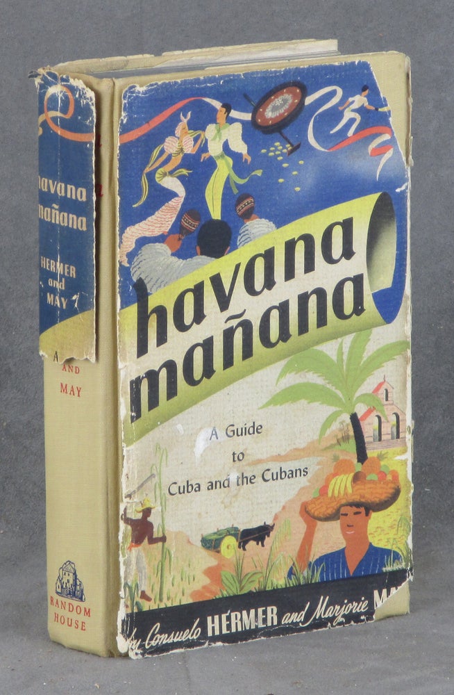 Item #C000029165 Havana Manana / Mañana, A Guide to Cuba and the Cubans - together with very rare 1946 map of La Habana and 1946 baggage tags. Consuelo Hermer, Marjorie May.