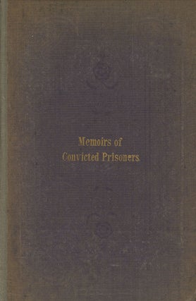 Item #C000029335 Memoirs of Convicted Prisoners; Accompanied by Remarks on the Causes and...