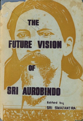 Item #C000030082 The Future Vision of Sri Aurobindo. Sri Swatantra, Sri Aurobindo
