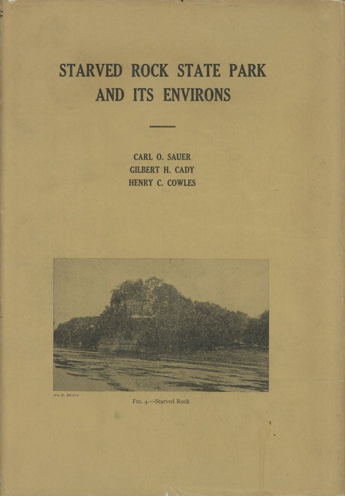 Item #C000030334 Starved Rock State Park and Its Environs. Carl O. Sauer, Gilbert H. Cady, Henry C. Cowles.