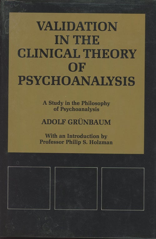 Item #C000030437 Validation in the Clinical Theory of Psychoanalysis: A Study in the Philosophy of Psychoanalysis (INSCRIBED). Adolf Grunbaum, Philip S. Holzman, intro.