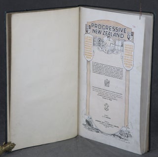 Progressive New Zealand: An Authentic, Comprehensive Illustrated Work of Reference on All Aspects of the National Life of New Zealand, the Astonishing Progress During Eighty-Five Years (1840-1924), the Remarkable Natural Resources, Scenic Grandeur, Pleasant Climate, Trade and Industry, Transport Systems, State Activities and Policy for Development of the Country, and the Present Opportunities and Assured Prospects for an Increasing Prosperity of "The Brighter Britain of the South."