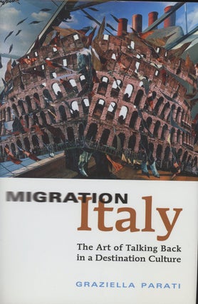 Item #C000030659 Migration Italy: The Art of Talking Back in a Destination Culture. Graziella Parati