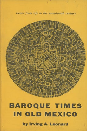 Item #C000031883 Baroque Times in Old Mexico. Irving A. Leonard