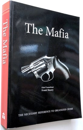 Item #C000032345 The Mafia: The Necessary Reference to Organized Crime. Frank Shanty