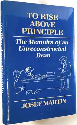 Item #C000032679 To Rise Above Principle: The Memoirs of an Unreconstructed Dean. Josef Martin