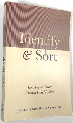Item #C000032747 Identify and Sort: How Digital Power Changed World Politics. Josef Teboho Ansorge