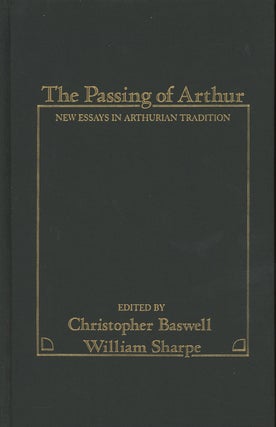 Item #C000032929 The Passing of Arthur: New Essays in the Arthurian Tradition. Christophe...