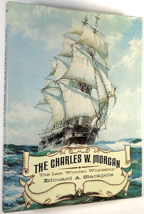 Item #C000032964 The Charles W. Morgan: The Last Wooden Whaleship. Edouard A. Stackpole