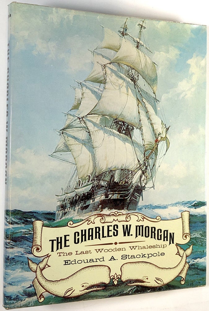 Item #C000032964 The Charles W. Morgan: The Last Wooden Whaleship. Edouard A. Stackpole.