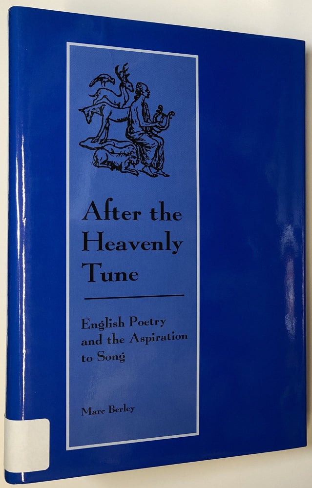 Item #C000033303 After the Heavenly Tune: English Poetry and the Aspiration to Song. Marc Berley.
