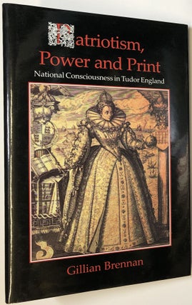 Item #C000033317 Patriotism, Power and Print: National Consciousness in Tudor England. Gillian E....
