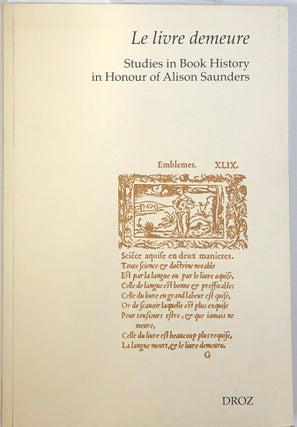 Item #C000033387 Le Livre Demeure: Studies in Book History in Honour of Alison Saunders. Alison...