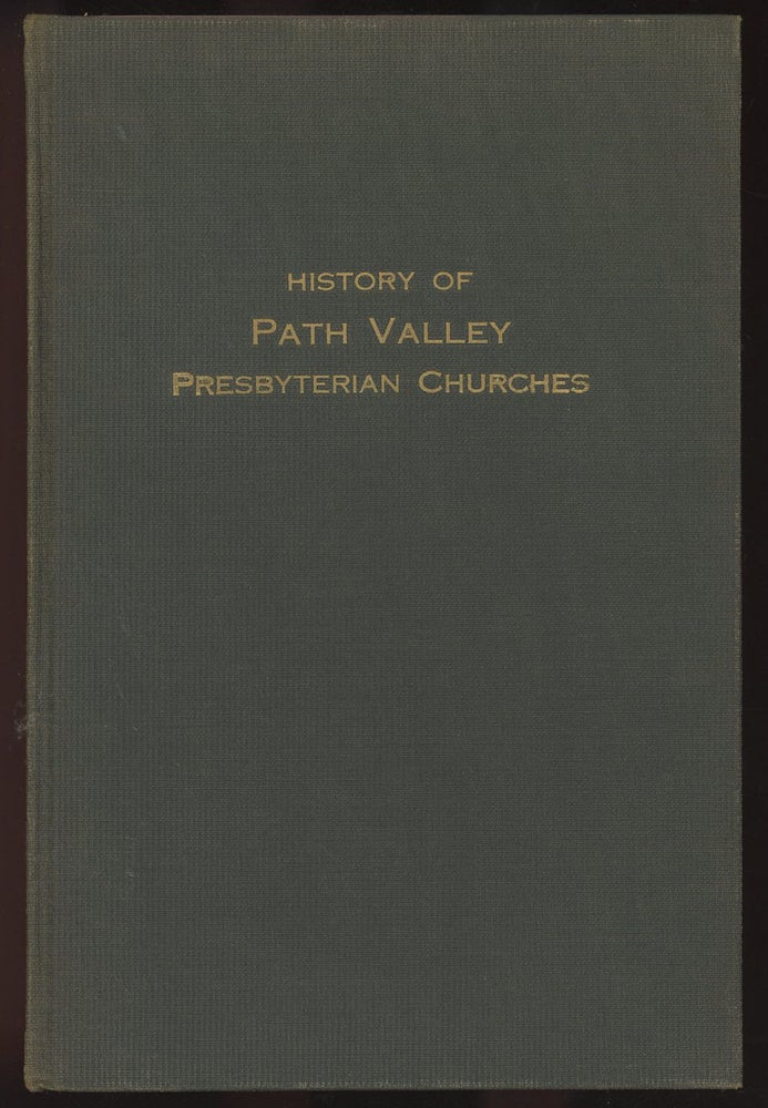 Item #C000033430 History of the Presbyterian Churches of Path Valley: Addresses Delivered at the Sesquicentennial of the Upper and Lower Path Valley Churches and a History of These Churches--October 18-20, 1916. D. I. Camp, J. Warren Kaufman.
