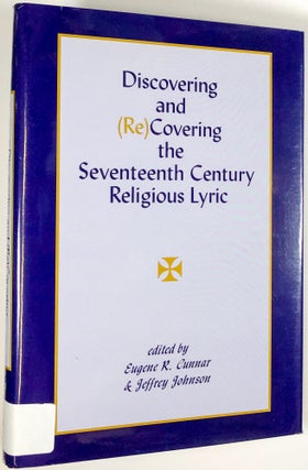 Item #C000033515 Discovering and (Re)Covering the Seventeenth Century Religious Lyric. Eugene R....