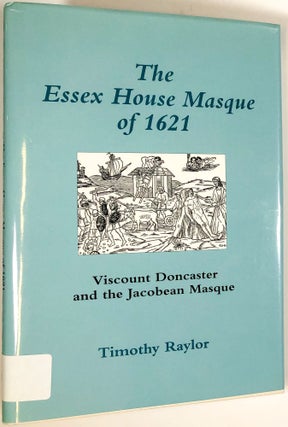Item #C000033519 The Essex House Masque of 1621: Viscount Doncaster and the Jacobean Masque....