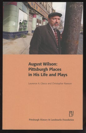 Item #C000033680 August Wilson: Pittsburgh Places in His Life and Plays. Laurence A. Glasco,...