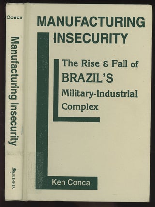 Item #C000033709 Manufacturing Insecurity: The Rise and Fall of Brazil's Military-Industrial...