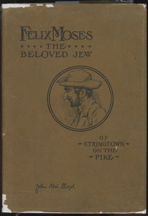 Item #C000033821 Felix Moses: The Beloved Jew of Stringtown on the Pike--Pages from the Life...