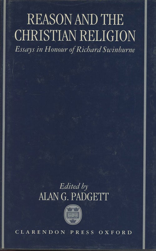 Item #C000033894 Reason and the Christian Religion: Essays in Honour of Richard Swinburne. Alan G. Padgett.