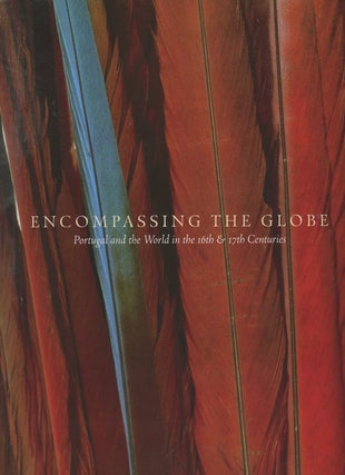 Item #C000033923 Encompassing the Globe: Portugal and the World in the 16th & 17th Centuries. Jay...