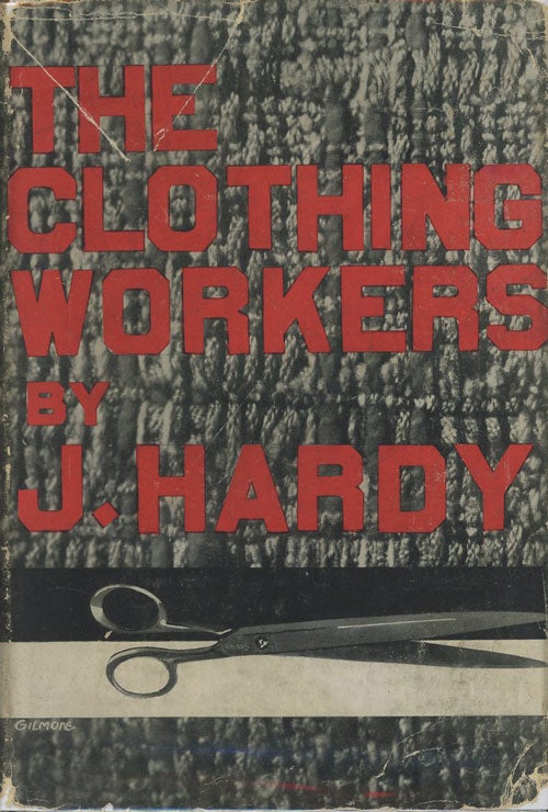 Item #C000034205 The Clothing Workers: A Study of the Conditions and Struggles in the Needle Trades. Jack Hardy.