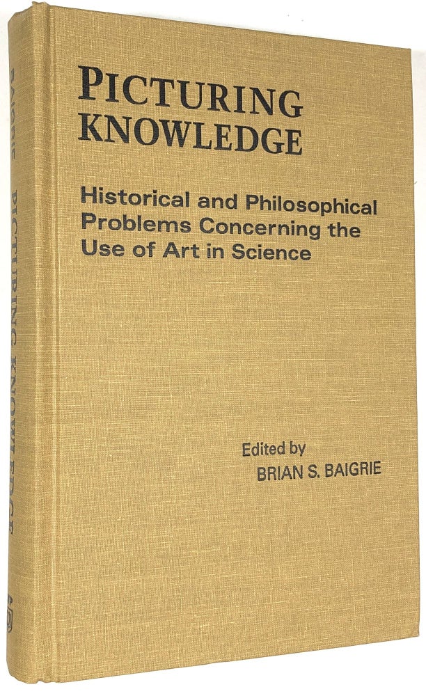 Item #C000034614 Picturing Knowledge: Historical and Philosophical Problems Concerning the Use of Art in Science. Brian S. Baigrie.