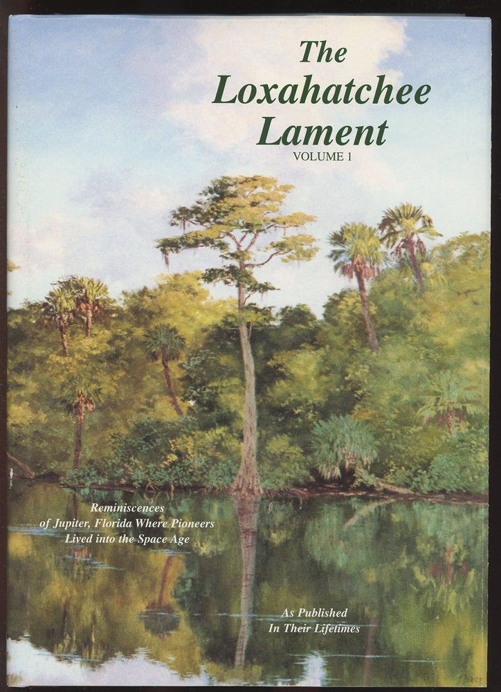 Item #C000035061 The Loxahatchee Lament: Volume One--Reminiscences of Jupiter, Florida Where Pioneers Lived Into the Space Age (This volume only). Ives M. Cary.