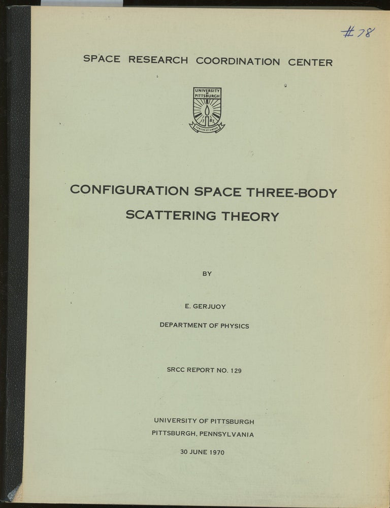 Item #C000035081 Configuration Space Three-Body Scattering Theory, Appendices and References, Edward Gerjuoy's Copy (Space Research Coordination Center). Edward Gerjuoy.