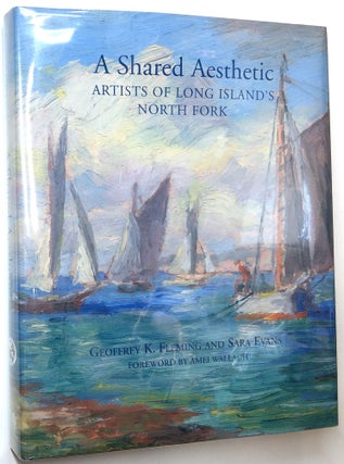 Item #C000035217 A Shared Aesthetic: Artists of Long Island's North Fork, Signed by Geoffrey...
