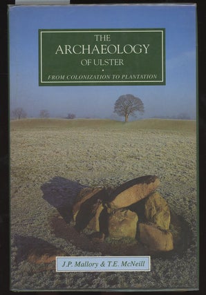 Item #C000035540 The Archaeology of Ulster From Colonization to Plantation. J. P. Mallory, T. E....