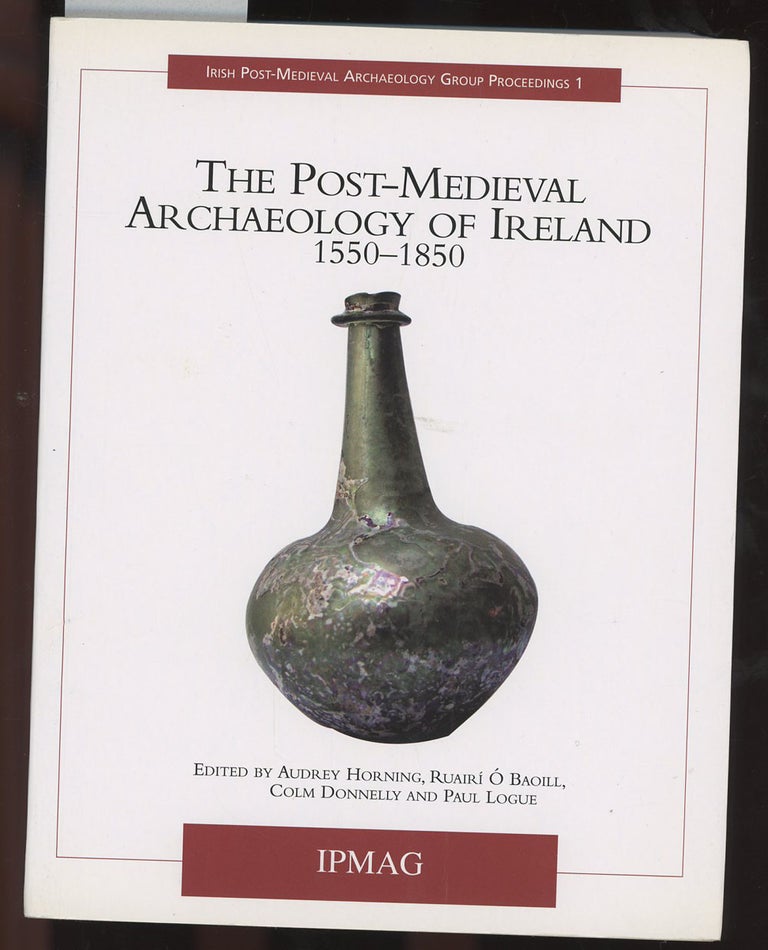 Item #C000035543 The Post-Medieval Archaeology of Ireland, 1550-1850. Audrey J. Horning, Colm Donnelly.
