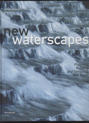 Item #C000035812 New Waterscapes: Planning, Building and Designing with Water. Herbert Dreiseitl,...