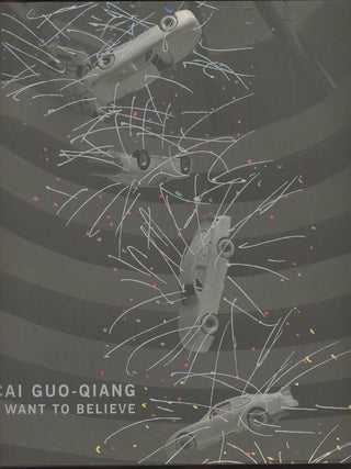 Item #C000036246 Cai Guo-Qiang: I Want to Believe. Thomas Krens, Alexandra Munroe