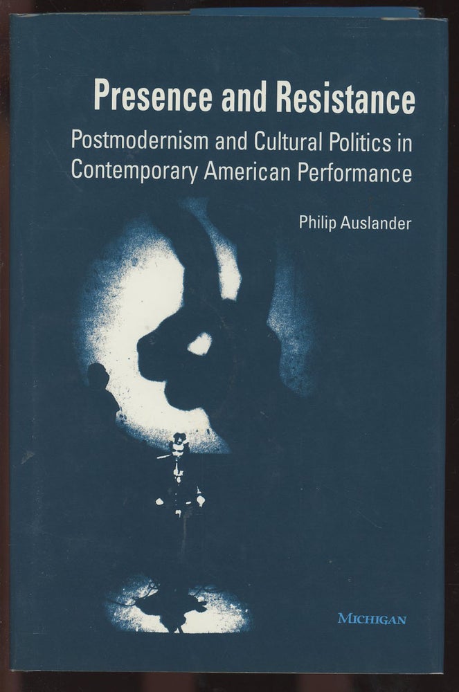Item #C000036454 Presence and Resistance: Postmodernism and Cultural Politics in Contemporary American Performance. Philip Auslander.