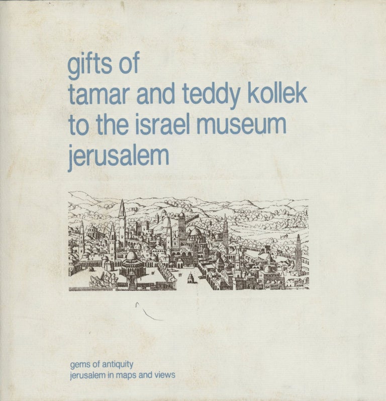 Item #C000036470 Gifts of Tamar and Teddy Kollek to the Israel Museum Jerusalem: Gems of Antiquity, Jerusalem in Maps and Views. David Mevorah, Dororthea Shefer-Vanson, Tamar and Teddy Kollek, Et. Al, Tamar, Teddy Kollek.