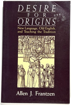 Item #C000036481 Desire for Origins: New Language, Old English, and Teaching the Tradition. Allen...