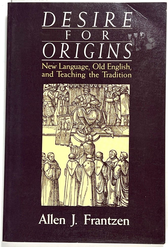 Item #C000036481 Desire for Origins: New Language, Old English, and Teaching the Tradition. Allen J. Frantzen.