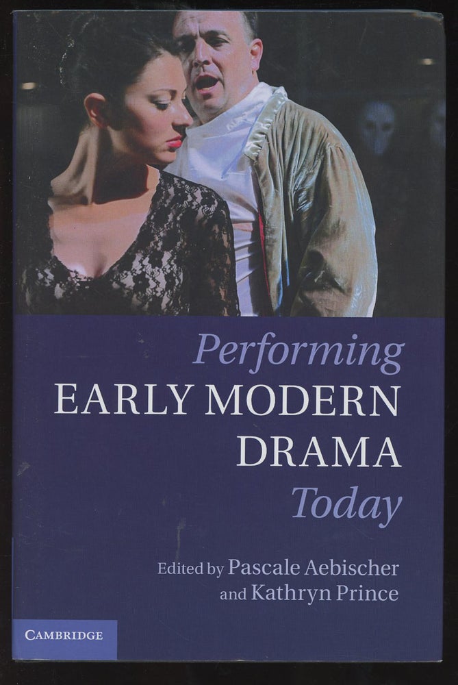 Item #C000036488 Performing Early Modern Drama Today. Pascale Aebischer, Kathryn Prince.