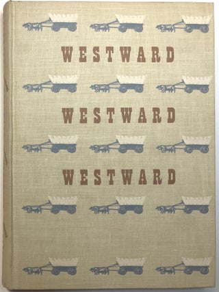 Item #C00003658 Westward, Westward, Westward - The Long Trail West and the Men Who Followed It....