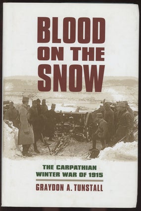 Item #C000036584 Blood on the Snow: The Carpathian Winter War of 1915. Graydon A. Tunstall