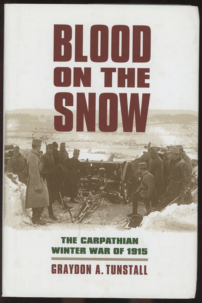 Item #C000036584 Blood on the Snow: The Carpathian Winter War of 1915. Graydon A. Tunstall.