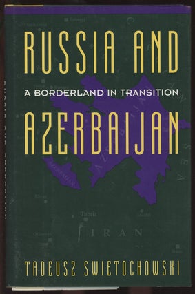 Item #C000036585 Russia and Azerbaijan: A Borderland In Transition. Tadeusz Swietochowski