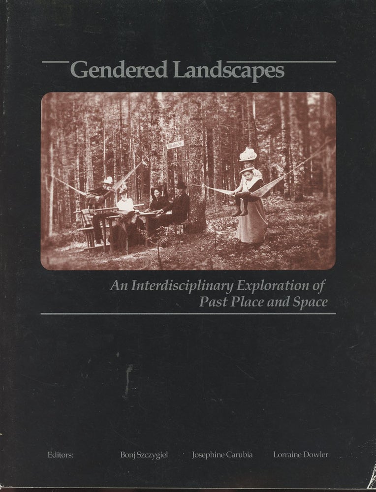 Item #C000036636 Gendered Landscapes: An Interdisciplinary Exploration of Past Place and Space. Bonj Szczygiel, Josephine Carubia, Lorraine Dowler.