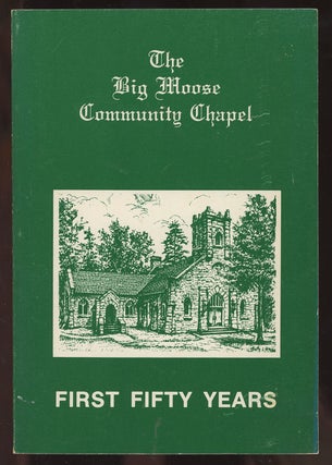 Item #C000036668 The Big Moose Community Chapel: The First Fifty Years. Ellie Reed Koppe