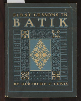 Item #C000036708 First Lessons in Batik. Gertrude C. Lewis
