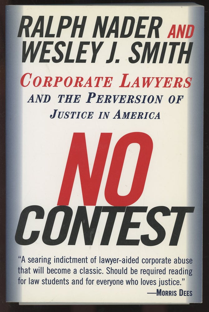 Item #C000036758 No Contest: Corporate Lawyers and the Perversion of Justice in America. Ralph Nader, Wesley J. Smith.